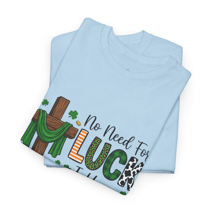 NO NEED FOR LUCK TEE