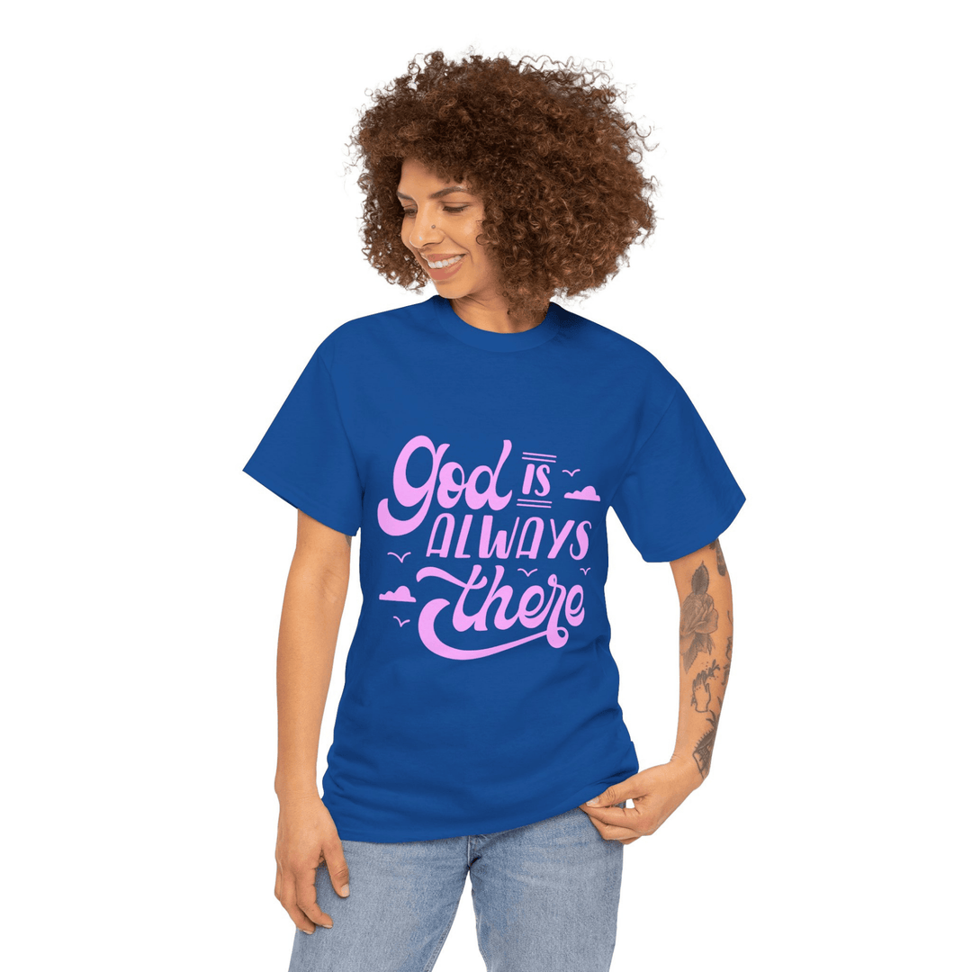 GOD IS ALWAYS THERE TEE